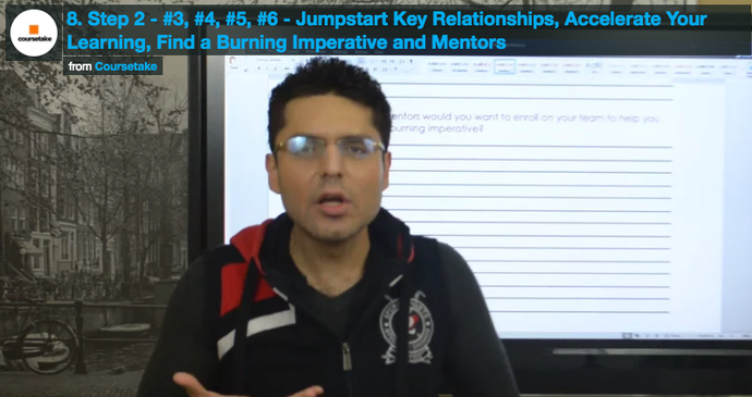 8. Step 2 - #3, #4, #5, #6 - Jumpstart Key Relationships, Accelerate Your Learning, Find a Burning Imperative and Mentors