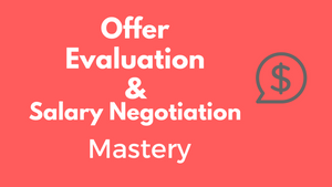 Offer Evaluation and Salary Negotiation Mastery